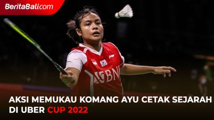 Aksi Memukau Komang Ayu Cetak Sejarah di Uber Cup 2022