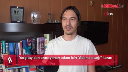Yargıtay'dan aracı yanan adam için "Adana sıcağı" kararı