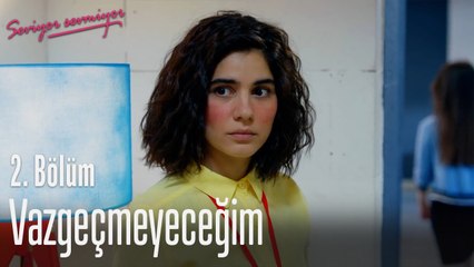 Vazgeçmeyeceğim - Seviyor Sevmiyor 2. Bölüm