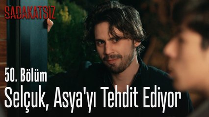 Selçuk, Asya'yı tehdit ediyor  - Sadakatsiz 50. Bölüm