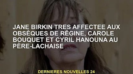Jane Birkin frappe fort aux obsèques de Régine, Carole Bouquet et Cyril Hanouna au Père-Lachaise