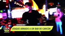 Hombres armados atacan bar en Cancún, Quintana Roo