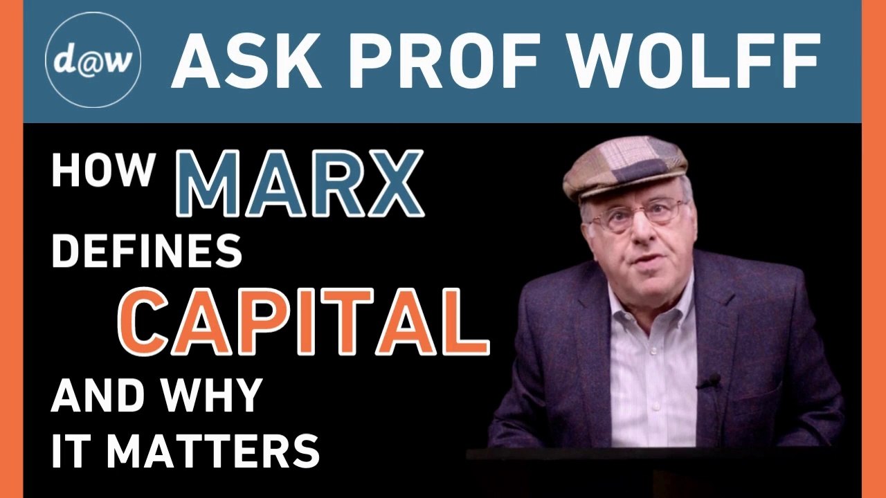 AskProfWolff: How Marx Defines Capital and Why It Matters