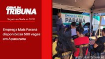 Emprega Mais Paraná disponibiliza 500 vagas em Apucarana