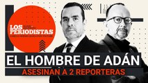 #EnVivo | #LosPeriodistas | Asesinan a 2 reporteras | El hombre de Adán | AMLO y Cuba