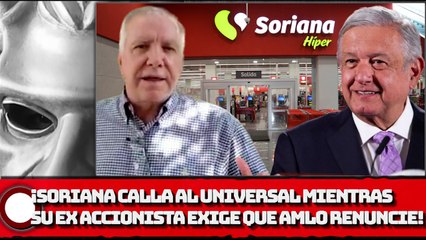¡SORIANA CALLA AL UNIVERSAL MIENTRAS SU EX ACCIONISTA EXIGE QUE AMLO RENUNCIE!