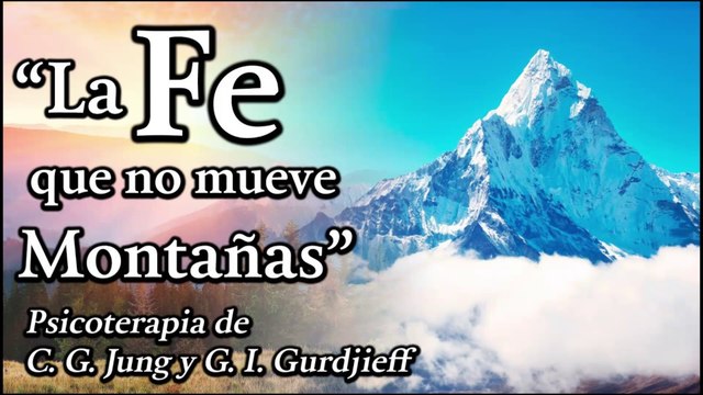 La Fe que No Mueve Montañas - Psicoterapia de C. G. Jung y G. I. Gurdjieff