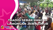 Tradisi Sebar Uang di Lamongan Jawa Timur