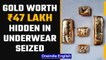 Bengaluru: Customs seized ₹47 lakh worth gold hidden in underwear | OneIndia News