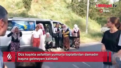 Damada 5 saat işkence! Düz kaşıkla asfalttan yumurta toplattılar