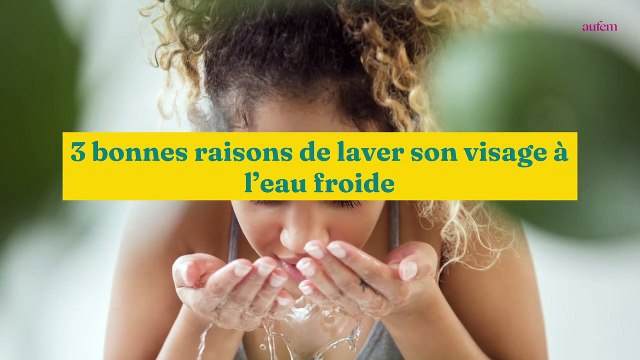3 bonnes raisons de se laver le visage à l'eau froide