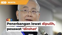 Aduan penerbangan lewat dipulih, pesawat ‘direhat’