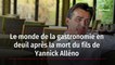 Le monde de la gastronomie en deuil après la mort du fils de Yannick Alléno