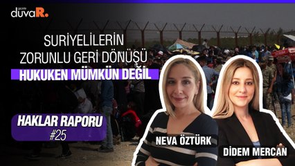 Neva Öztürk: Suriyelilerin zorunlu geri dönüşü hukuken mümkün değil | Haklar raporu | 10 Mayıs 2022