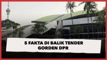5 Fakta Gorden Tender DPR, Diduga Banyak Kecurangan