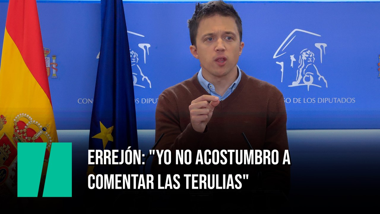 Errejón: "Yo no acostumbro a comentar las terulias"