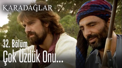 Çok üzdük onu... - Karadağlar 32. Bölüm