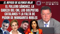 Alfonso Rojo: “El fullero Sánchez, la cabeza del CNI, los golpistas catalanes y la falta de pudor de Margarita Robles”
