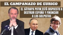 Eurico Campano: “El sátrapa Putin está dispuesto a destruir España y financiar a los golpistas”