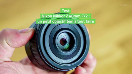 Test Nikon Nikkor Z 40mm F/2 : un petit objectif bon à tout faire