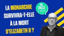 Dis Oncle Obs... La monarchie britannique va-t-elle survivre à la mort d'Elisabeth II ?