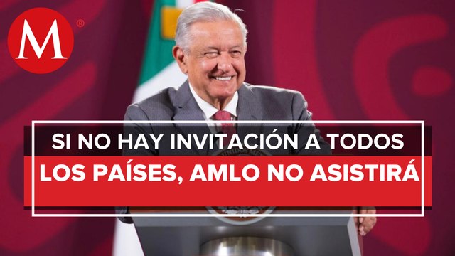 AMLO no asistirá a Cumbre de las Américas si no se invita a todos los países
