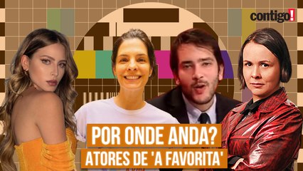 'A FAVORITA': POR ONDE ANDAM 5 ATORES DA NOVELA QUE SUMIRAM DA TELINHA? (2022)
