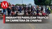 Migrantes bloquean carretera en Chiapas