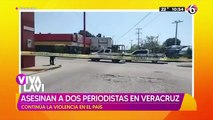 Asesinan a dos periodistas en Veracruz; continúa ola de violencia en el País