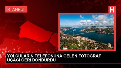 YOLCULARIN TELEFONUNA GELEN FOTOĞRAF UÇAĞI GERİ DÖNDÜRDÜ