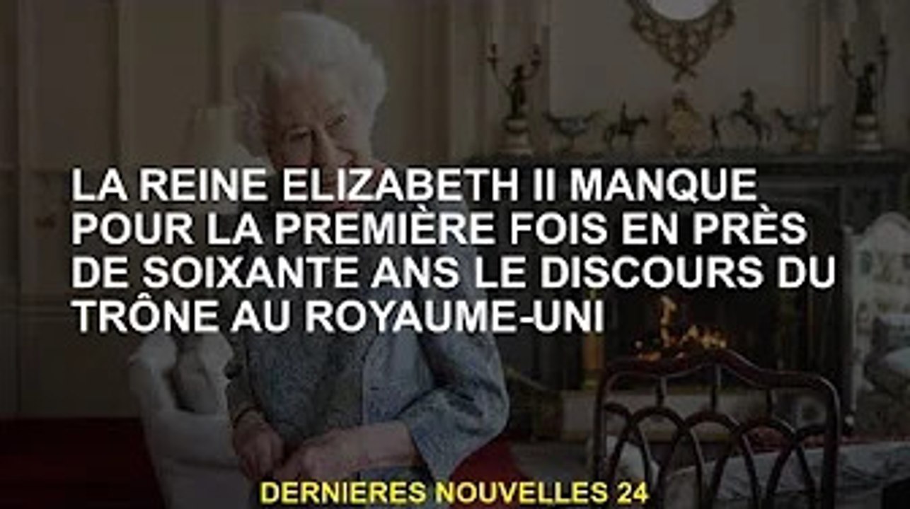 La reine Elizabeth II manque le discours du Trône pour la première fois en près de six décennies