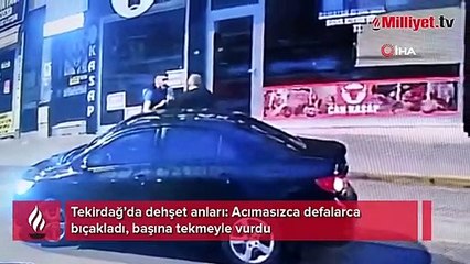 Tekirdağ’da dehşet anları kamerada: Acımasızca defalarca bıçakladı, başına tekmeyle vurdu
