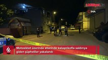 Motosiklet üzerinde ellerinde kalaşnikofla saldırıya giden şüpheliler yakalandı