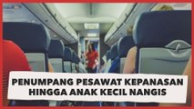 Viral Penumpang Pesawat Kepanasan Hingga Buat Anak Kecil di Dalamnya Nangis