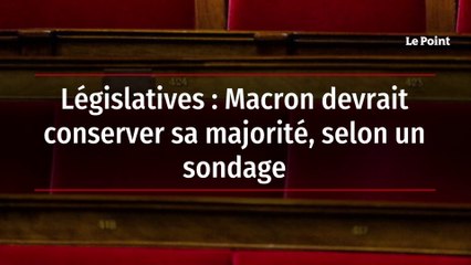 Législatives : Macron devrait conserver sa majorité, selon un sondage