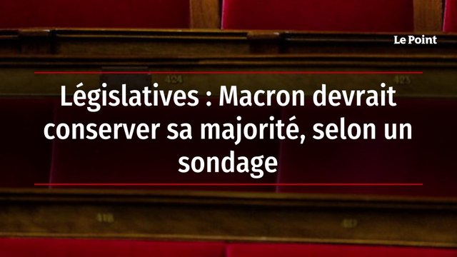 Législatives : Macron devrait conserver sa majorité, selon un sondage