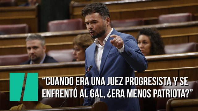 Gabriel Rufián, a Robles: Cuando usted era una juez progresista y se enfrentó al GAL, ¿usted era menos patriota que ahora? Seguramente no