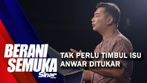 [SHORTS] Tak perlu timbul isu Anwar ditukar