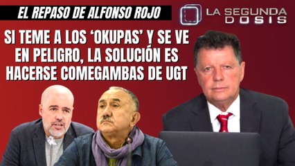 Alfonso Rojo: “Si teme a los ‘okupas’ y se ve en peligro, la solución es hacerse comegambas de UGT”