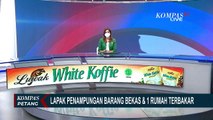 Kebakaran Melanda Lapak Barang Bekas dan Rumah Warga, Pemilik Histeris Hingga Pingsan!