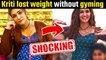 Shocking! Without Hitting The Gym Kriti Sanon Lost Weight