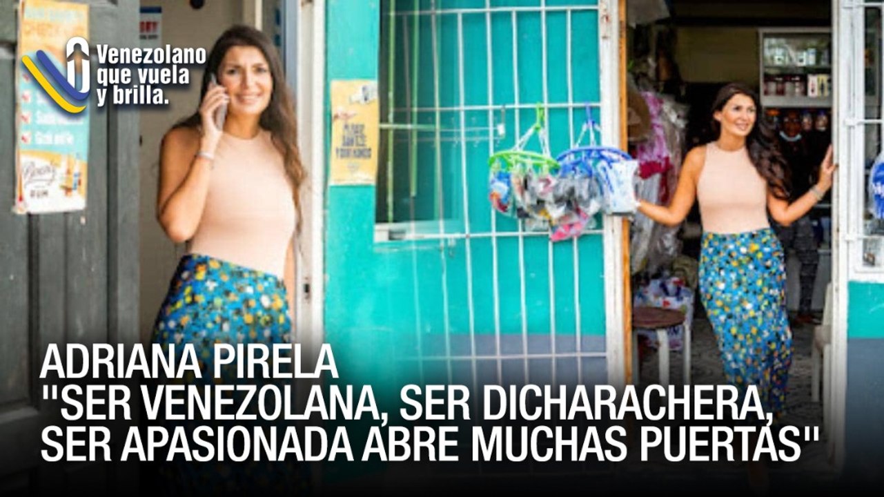 Ser venezolana, ser dicharachera, ser apasionada abre muchas puertas - Venezolano que vuela y brilla
