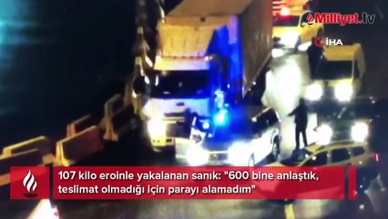 107 kilo eroinle yakalanan sanık: "600 bine anlaştık, teslimat olmadığı için parayı alamadım"