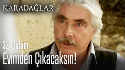 Evimden çıkacaksın! - Karadağlar 32. Bölüm