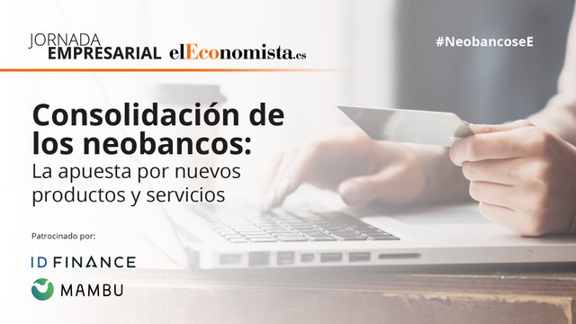 Jornada empresarial Consolidación de los Neobancos: La apuesta por nuevos productos y servicios