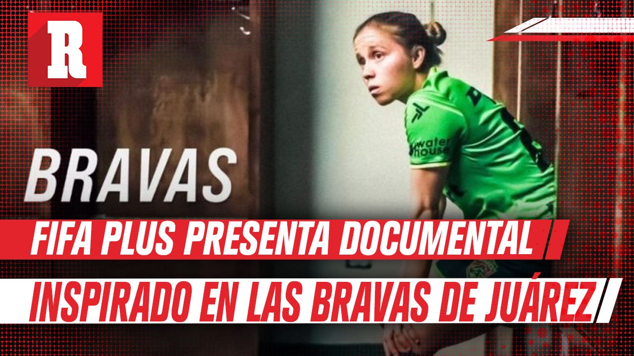 Bravas, nuevo documental de FIFA+ inspirado en el equipo femenil de la Liga MX