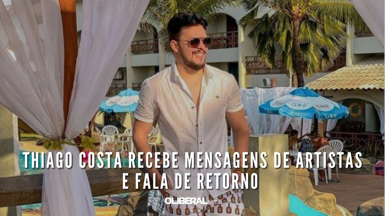 Thiago Costa recebe mensagens de artistas e fala de retorno