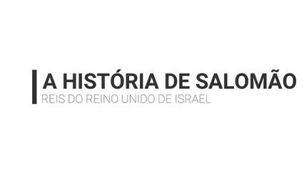 Reis de Israel - Ep. 3  - Rei Salomão