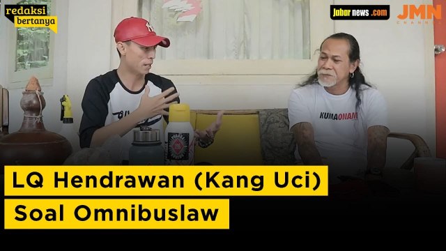 #REDAKSIBERTANYA - Begini Pandangan LQ Hendrawan (Kang Uci) Budayawan Sunda Soal Omnibuslaw