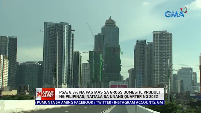 PSA: 8.3% na pagtaas sa GDP ng Pilipinas, naitala sa 1st quarter ng 2022 | 24 Oras News Alert